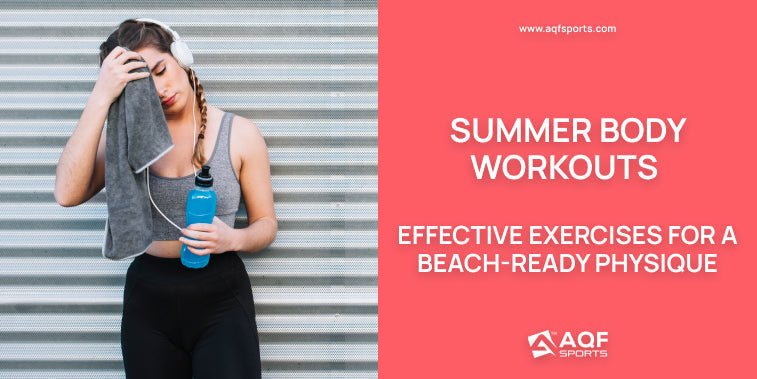 Summer Body Workouts: Exercises for a Beach-Ready Physique