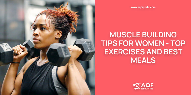 Muscle Building Tips for Women - Top Exercises and Best Meals