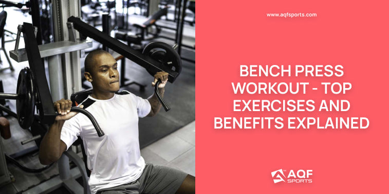 Bench Press Workout - Top Exercises and Benefits Explained