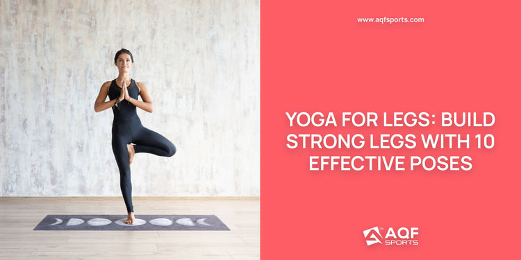 Yoga for Legs: Build Strong Legs With 10 Effective Poses