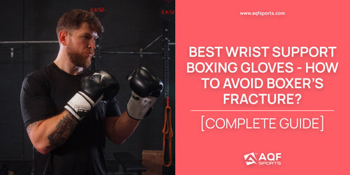 Best Wrist Support Boxing Gloves - How to Avoid Boxer’s Fracture? [Complete Guide]