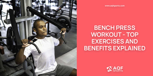 Bench Press Workout - Top Exercises and Benefits Explained